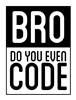 Bro Do You Even Code