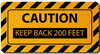 Caution Keep Back 200 Ft.