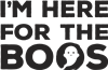 I'm Here For Th eBoos