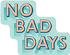 no bad days_Artboard 1.png