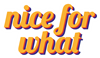 SY_NiceForWhat_Artboard 1.png