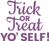 Trick Or Treat Yo' Self