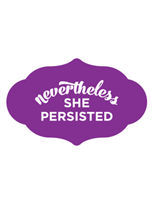 Nevertheless She Persisted